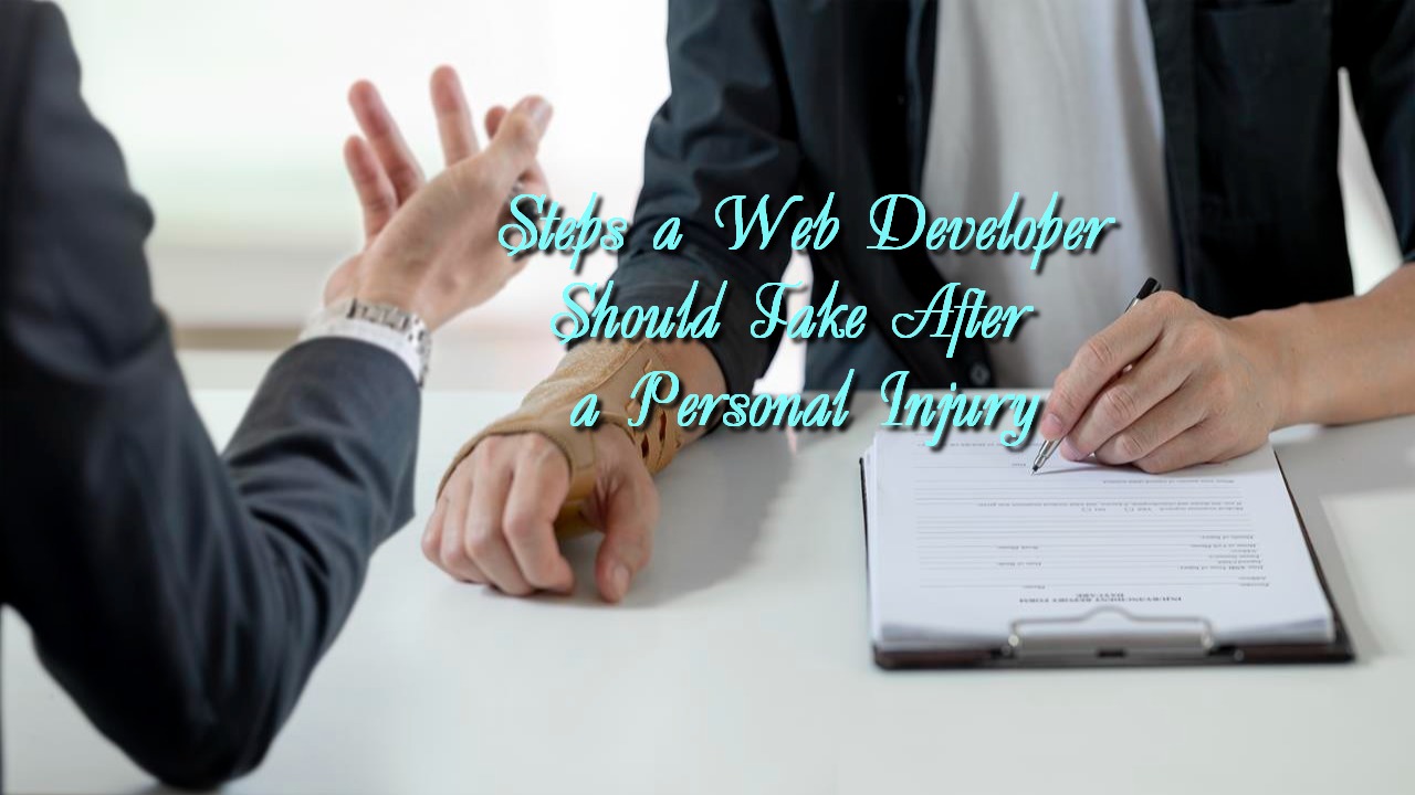Steps a Web Developer Should Take After a Personal Injury